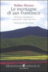 Le montagne di san Francesco. Perché nel cuore dellItalia si nascondono i segreti della Terra.pdf