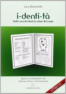 I-denti-tà. Dalla cura dei denti alla salute del corpo. Approccio autobiografico alla medicina olistica e alla dentosofia.pdf