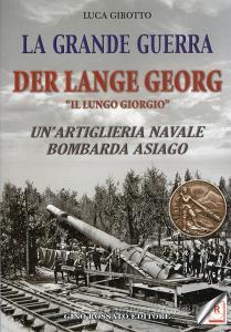 La grande guerra. Der lange Georg. «Il lungo Giorgio». Unartiglieria navale bombarda Asiago.pdf
