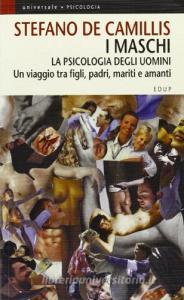 I maschi. La psicologia degli uomini. Un viaggio tra figli, padri, mariti e amanti.pdf