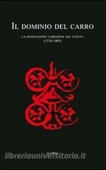 Il dominio del carro. La dominazione carrarese nel Veneto (1318-1405).pdf