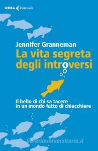 La vita segreta degli introversi. Il bello di chi sa tacere in un mondo fatto di chiacchiere.pdf