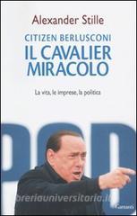 Citizen Berlusconi. Il cavalier miracolo. La vita, le imprese, la politica.pdf