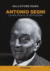 Antonio Segni. La politica e le istituzioni.pdf