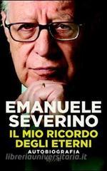 Ebook Il mio ricordo degli eterni. Autobiografia di Severino Emanuele edito da Rizzoli