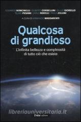 Qualcosa di grandioso. Linfinita bellezza e complessità di tutto ciò che esiste.pdf