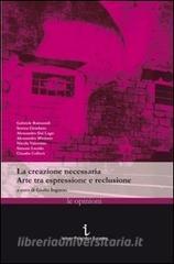 La creazione necessaria. Arte tra espressione e reclusione.pdf