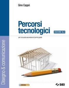Percorsi tecnologici. Disegno & comunicazione-Schede di disegno-Tecnologia. Ediz. blu. Per la Scuola media. Con CD-ROM. Con espansione online.pdf