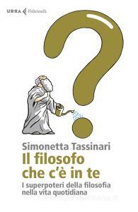 Il filosofo che cè in te. I superpoteri della filosofia nella vita quotidiana.pdf