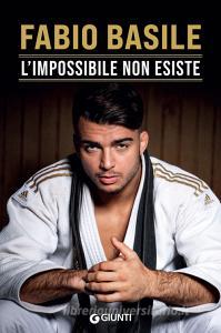 Ebook L'impossibile non esiste di Basile Fabio edito da Giunti