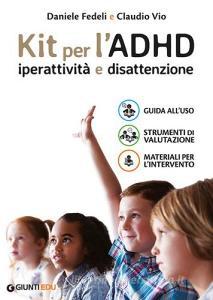 Kit per lADHD. Iperattività e disattenzione: Guida alluso-Strumenti di valutazione-Materiali per lintervento.pdf