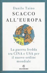 Scacco allEuropa. La guerra fredda tra Cina e USA per il nuovo ordine mondiale.pdf