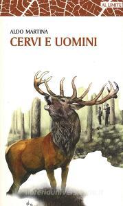 Cervi e uomini. Un racconto tra esperienza e passione, sulle tracce di un animale unico.pdf