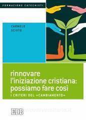 Rinnovare liniziazione cristiana: possiamo fare così. I criteri del «cambiamento».pdf