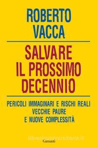 Salvare il prossimo decennio. Pericoli immaginari e rischi reali, vecchie paure e nuove complessità.pdf
