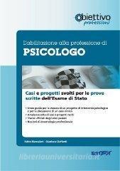L abilitazione alla professione di psicologo. Casi clinici e progetti svolti per le prove scritte dellesame di Stato.pdf