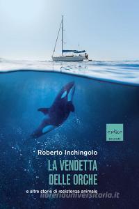 Ebook La vendetta delle orche e altre storie di resistenza animale di Inchingolo Roberto edito da Codice Edizioni