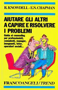 Aiutare gli altri a capire e risolvere i problemi. Guida al counseling per professionisti, consulenti, manager, insegnanti, tutor, operatori sociali....pdf