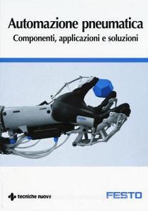 Automazione pneumatica. Componenti, applicazioni e soluzioni.pdf
