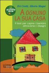 A ognuno la sua casa. Il test per capire i bambini attraverso i disegni.pdf