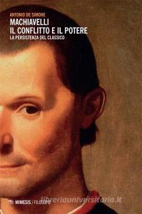 Machiavelli. Il conflitto e il potere. La persistenza del classico.pdf