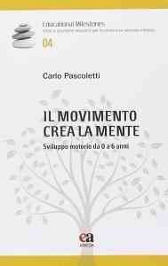 Il movimento crea la mente. Sviluppo motorio da 0 a 6 anni.pdf