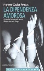 La dipendenza amorosa. Quando lamore e il sesso diventano una droga.pdf