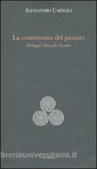 La consistenza del passato. Heidegger, Nïetzsche, Severino.pdf