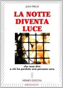 La notte diventa luce. Cosa dire a chi ha perduto una persona cara.pdf