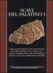 Scavi del Palatino. Larea sud occidentale Palatino tra età protostorica e il IV secolo a. C. Scavi e materiali della struttura ipogea sotto la cella del tempio....pdf