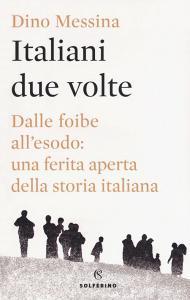 Italiani due volte. Dalle foibe allesodo: una ferita aperta della storia italiana.pdf