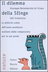 Il dilemma della sfinge. Le difficili scelte delluomo predatore assillato dalla compassione per le sue prede.pdf