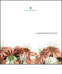Il giardinaggio scritto. Un viaggio tra i libri di piante e fiori guidati da Orticola di Lombardia.pdf