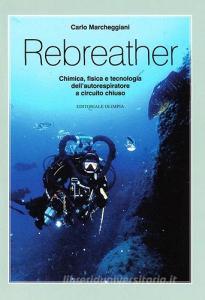 Rebreather. Chimica, fisica e tecnologia dellautorespiratore a circuito chiuso.pdf