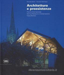 Architettura e preesistenze. Premio internazionale Domus restauro e conservazione, Fassa Bortolo. Ediz. italiana e inglese.pdf