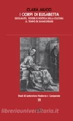 I corpi di Elisabetta. Sessualità, potere e poetica della cultura al tempo di Shakespeare.pdf
