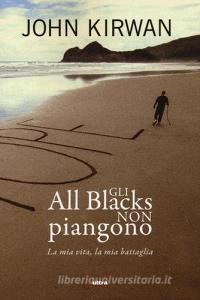 Gli All Blacks non piangono. La mia vita, la mia battaglia.pdf