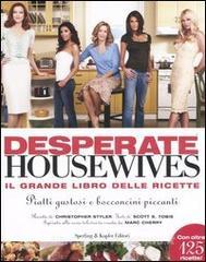 Desperate housewives. Il grande libro delle ricette. Piatti gustosi e bocconcini piccanti.pdf