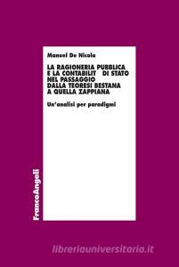 Ebook La ragioneria pubblica e la contabilità di Stato nel passaggio dalla teoresi bestana a quella zappiana.  Un’analisi per paradigmi di Manuel De Nicola edito da Franco Angeli Edizioni