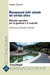 Management delle aziende del servizio idrico. Manuale operativo per la gestione e il controllo.pdf