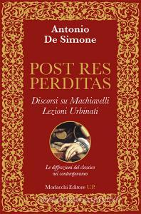 Post res perditas. Discorsi su Machiavelli. Lezioni Urbinati. Le diffrazioni del classico nel contemporaneo.pdf