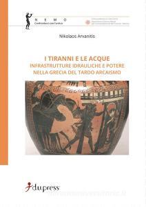 I tiranni e le acque. Infrastrutture idrauliche e potere nella Grecia del tardo arcaismo.pdf