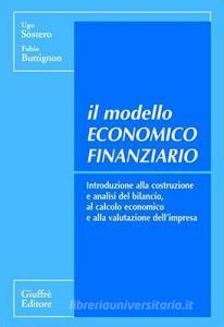 Il modello economico finanziario. Introduzione alla costruzione e analisi del bilancio, al calcolo economico e alla valutazione dellimpresa.pdf