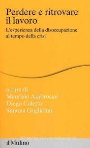 Perdere e ritrovare il lavoro. Lesperienza della disoccupazione al tempo della crisi.pdf
