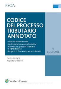 Ebook Codice del processo tributario annotato di Cesare Glendi, Augusto Chizzini edito da Ipsoa
