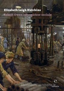 Ebook Robert Owen riformatore sociale di Elisabeth Leigh Hutchins edito da Eutimia