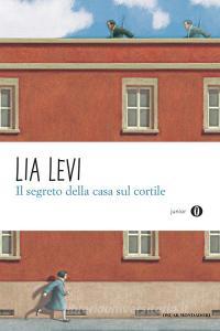 Ebook Il segreto della casa sul cortile di Levi Lia edito da Mondadori