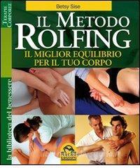 Il metodo Rolfing. Il miglior equilibrio per il tuo corpo.pdf