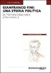 Gianfranco Fini: una storia politica. Dal Movimento Sociale Italiano a Futuro e Libertà.pdf