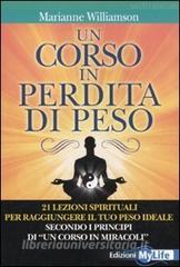 Un corso in perdita di peso. 21 lezioni spirituali per raggiungere il tuo peso ideale secondo i principi di «un corso in miracoli».pdf